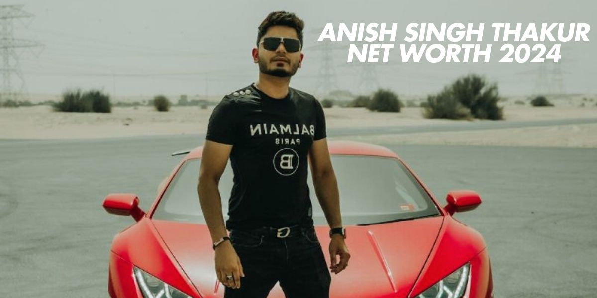 Anish Singh Thakur Net Worth