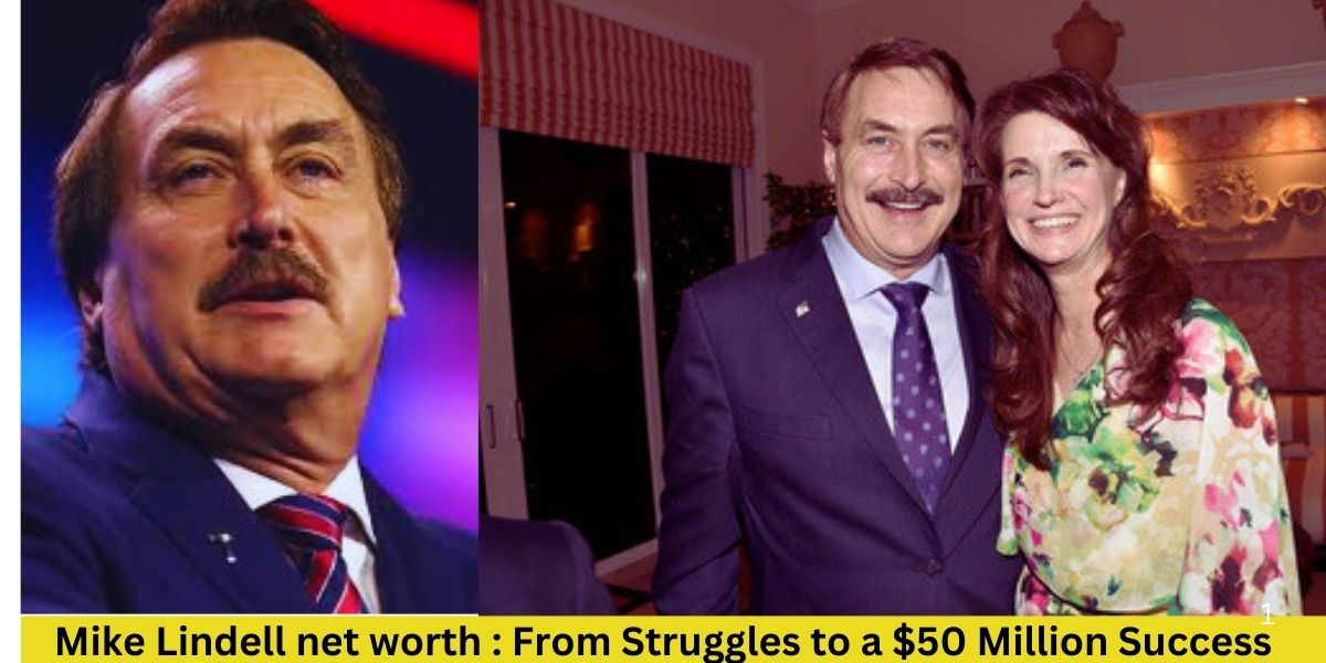 Mike Lindell net worth : From Struggles to a $50 Million Success Story