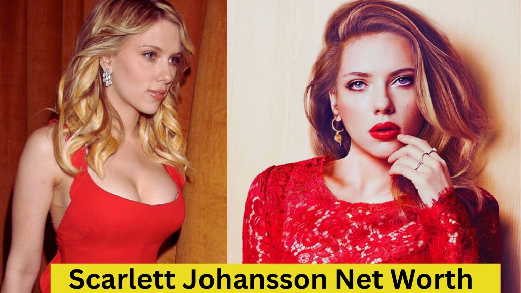 Scarlett Johansson Net Worth: A Complete Overview