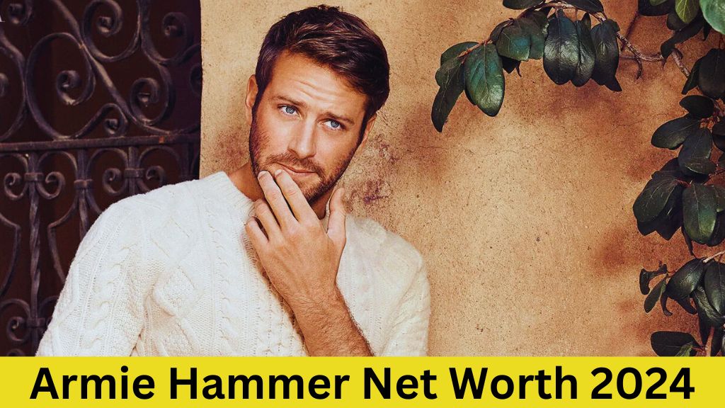 Armie Hammer Net Worth 2024